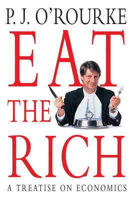 Eat the Rich - O'Rourke, P. J.