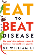 Eat to Beat Disease: The Body's Five Defence Systems and the Foods that Could Save Your Life