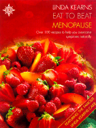 Eat to Beat Menopause: Over 100 Recipes to Help You Overcome Symptoms Naturally