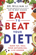 Eat to Beat Your Diet: Burn fat, heal your metabolism, live longer