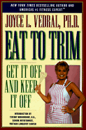 Eat to Trim: Get It Off and Keep It Off! - Vedral, Joyce L, and Middendorf, Tiffany (Introduction by)