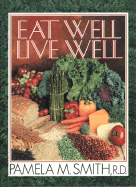Eat Well Live Well - Smith, Pamela M, R.D.