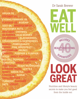 Eat Well Look Great: Nutrition and lifestyle beauty secrets to make you feel good from the inside out - Brewer, Sarah, Dr.