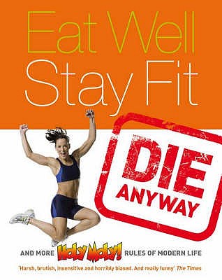 Eat Well, Stay Fit, Die Anyway - "Holy Moly"