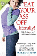 Eat Your Ass Off....Literally: With Dr. Emerson's 16/21 Diet Solution