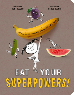 Eat Your Superpowers!: How Colorful Foods Keep You Healthy and Strong - Buzzeo, Toni
