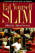Eat Yourself Slim - Montignac, Michel, and Goodwillie, Erin (Translated by), and Dumesnil, Jean G, M.D., FRCP, FACC (Preface by)