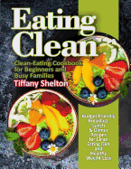 Eating Clean: Budget-Friendly Breakfast, Lunch & Dinner Recipes for Clean Eating Diet and Healthy Weight Loss. Clean-Eating Cookbook for Beginners and Busy Families.