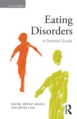 Eating Disorders: A Parents' Guide, Second edition - Bryant-Waugh, Rachel, and Lask, Bryan