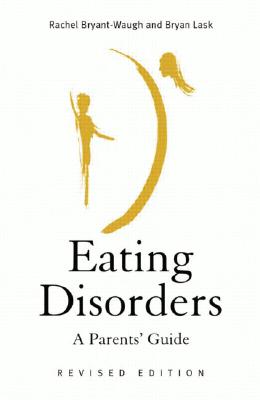 Eating Disorders: A Parents' Guide, Second Edition - Bryant-Waugh, Rachel, and Lask, Bryan