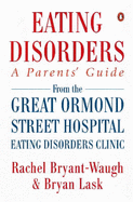 Eating Disorders: A Parent's Guide - Lask, Bryan (Editor), and Bryant-Waugh, Rachel (Editor)