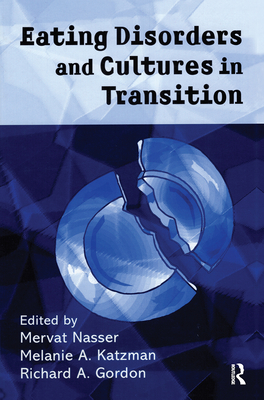 Eating Disorders and Cultures in Transition - Nasser, Mervat (Editor), and Katzman, Melanie (Editor), and Gordon, Richard (Editor)