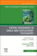 Eating Disorders in Child and Adolescent Psychiatry, an Issue of Child and Adolescent Psychiatric Clinics of North America: Volume 28-4