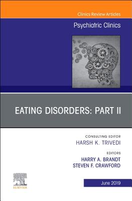 Eating Disorders: Part II, An Issue of Psychiatric Clinics of North America - Brandt, Harry A, MD, and Crawford, Steven F, MD