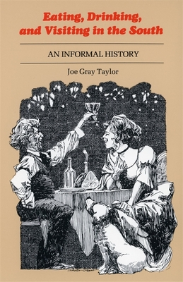 Eating, Drinking, and Visiting in the South: An Informal History - Taylor, Joe Gray