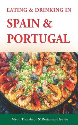 Eating & Drinking in Spain and Portugal: Spanish and Portuguese Menu Translators and Restaurant Guide (Europe Made Easy Travel Guides) - Herbach, Andy