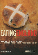 Eating England: Why We Eat What We Eat with Over 500 Special Places to Eat and Shop