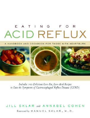 Eating for Acid Reflux: A Handbook and Cookbook for Those with Heartburn - Sklar, Jill, and Cohen, Annabel, and Sklar, Manuel (Foreword by)