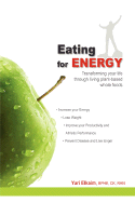 Eating for Energy: Transforming Your Life Through Living Plant-Based Whole Foods - Elkaim, Yuri