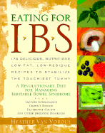 Eating for Ibs: 175 Delicious, Nutritious, Low-Fat, Low-Residue Recipes to Stabilize the Touchiest Tummy