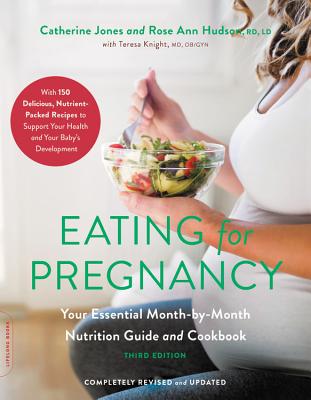 Eating for Pregnancy: Your Essential Month-By-Month Nutrition Guide and Cookbook - Jones, Catherine, and Hudson, Rose Ann, and Knight, Teresa