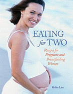 Eating for Two: Recipes for Pregnant and Breastfeeding Women