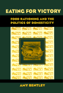 Eating for Victory: Food Rationing and the Politics of Domesticity