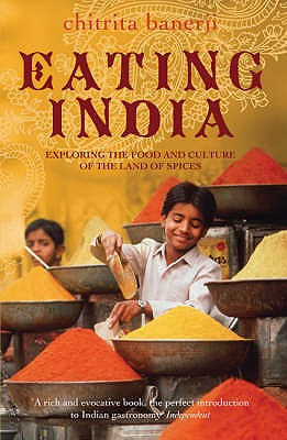 Eating India: Exploring the Food and Culture of the Land of Spices - Banerji, Chitrita