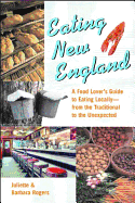 Eating New England: A Food Love's Guide to Eating Locally, from the Traditional to the Unexpected
