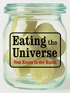 Eating the Universe/Vom Essen in Der Kunst