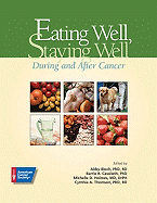 Eating Well, Staying Well: During and After Cancer - Bloch, Abby S, PhD, Rd (Editor), and Cassileth, Barrie R, Ph.D. (Editor), and Holmes, Michelle D (Editor)