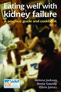 Eating Well with Kidney Failure: A Practical Guide and Cookbook