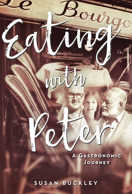 Eating with Peter: A Gastronomic Journey - Buckley, Susan