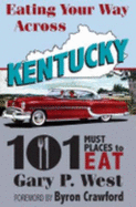 Eating Your Way Across Kentucky: 101 Must Places to Eat