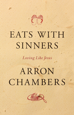 Eats with Sinners: Loving Like Jesus - Chambers, Arron