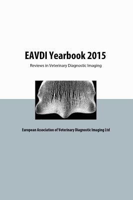 EAVDI Yearbook 2015: Reviews in Veterinary Diagnostic Imaging - Martig, Sandra (Editor), and Raw, Mary-Elizabeth (Editor), and Zwingenberger, Allison (Editor)