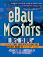 eBay Motors the Smart Way: Selling and Buying Cars, Trucks, Motorcycles, Boats, Parts, Accessories, and Much More on the Web's #1 Auction Site