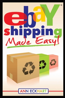Ebay Shipping Made Easy: Updated for 2021 - Eckhart, Ann