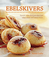 Ebelskivers: Filled Pancakes and Other Mouthwatering Miniatures