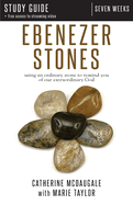 Ebenezer Stones Study Guide plus streaming video: using an ordinary stone to remind you of our extraordinary God