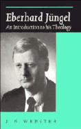 Eberhard Jungel: An Introduction to His Theology