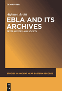 Ebla and Its Archives: Texts, History, and Society