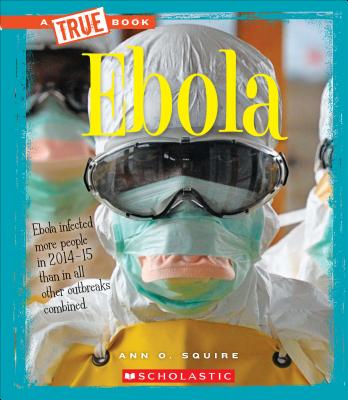 Ebola (a True Book: Health) - Squire, Ann O