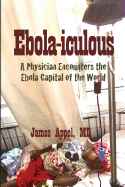 Ebola-iculous: A Physician Encounters the Ebola Capital of the World