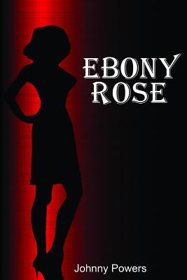 Ebony Rose - Powers, Johnny