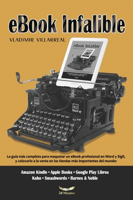 eBook Infalible: La gu?a ms completa para maquetar un eBook profesional en Word y Sigil - Villarreal, Vladimir