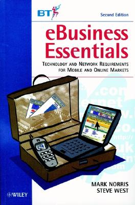 Ebusiness Essentials: Technology and Network Requirements for Mobile and Online Markets - Norris, Mark, and West, Steve