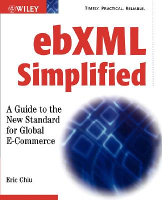 Ebxml Simplified: A Guide to the New Standard for Global E-Commerce - Chiu, Eric