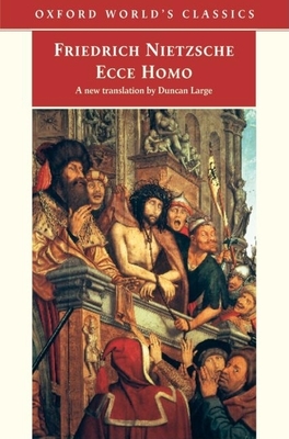 Ecce Homo: How One Become What You Are - Nietzsche, Friedrich, and Large, Duncan