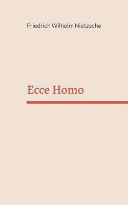 Ecce Homo - Nietzsche, Friedrich Wilhelm